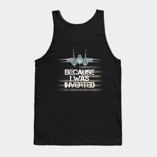 Because I Was Inverted Shirt Navy F-14 Fighter Jet Tank Top